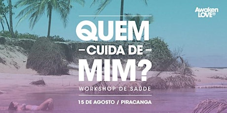Imagem principal do evento QUEM CUIDA DE MIM - PIRACANGA - AGOSTO 2018