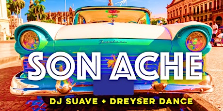 Cuban Friday: Son Ache + DJ Suave + Dreyser Dance Academy!
