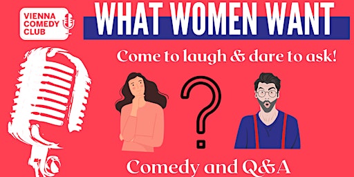 What women want! Comedy and Q&A! ALL welcome.