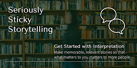 Seriously Sticky Storytelling - Getting Started with Interpretive Stories