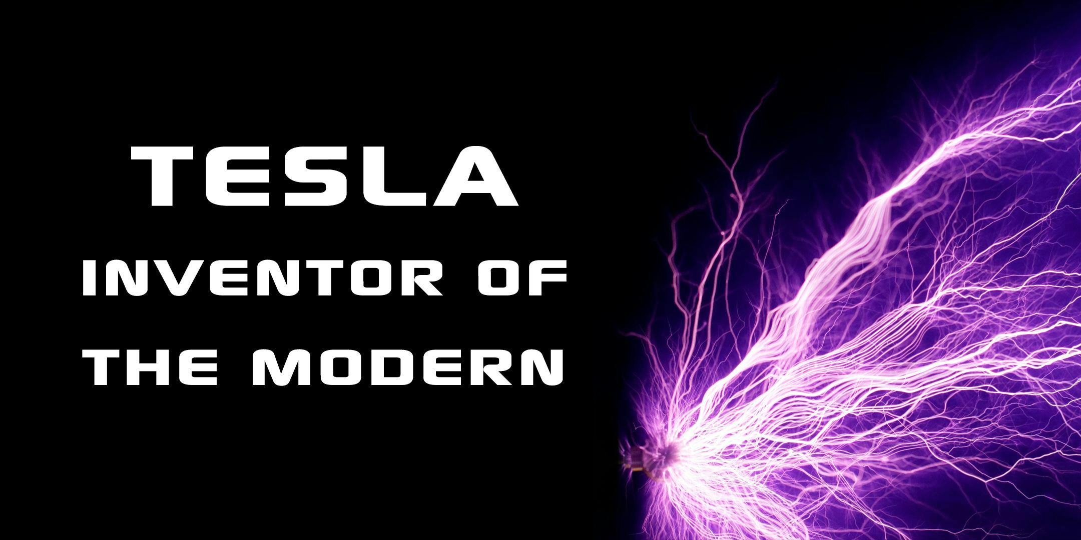Tesla: Inventor of the Modern 