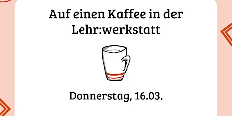 Imagen principal de Auf einen Kaffee in der Lehr:werkstatt | Donnerstag, 16.03.2023