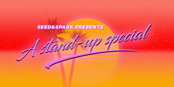 Seed&Spark presents A Stand-up Special!