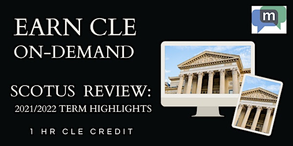 SCOTUS Review: 2021/2022 Term Highlights (CLE) - ON-DEMAND