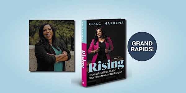Rising: From a Mud Hut to the Boardroom — and Back Again with Graci Harkema
