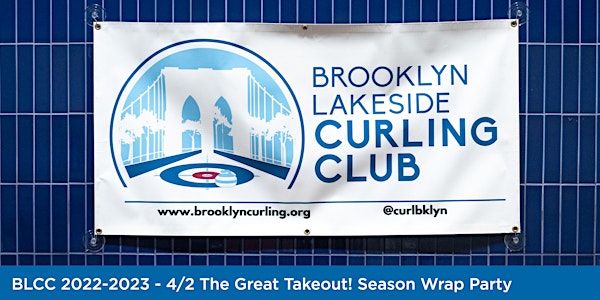 The Great Takeout! Open Curling & Broomstacking  '22-2023 Season Wrap Party