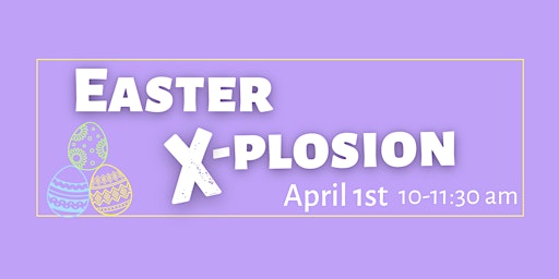 Easter X-plosion
