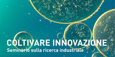 COLTIVARE INNOVAZIONE Seminario sulla ricerca industriale COLTIVARE INNOVAZIONE Seminario sulla ricerca industriale