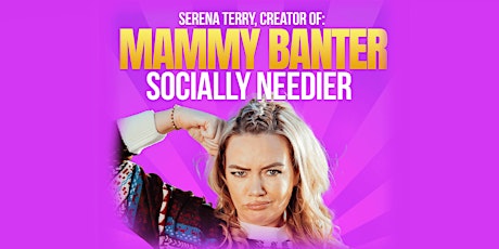 Serena Terry AKA Mammy Banter - Socially Needier