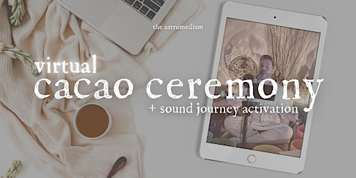 VIRTUAL Cacao Ceremony + Sound Journey Activation