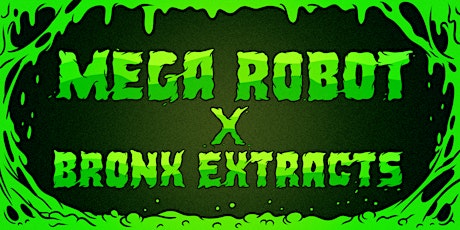 Mega Robot x Bronx Extracts Launch Event