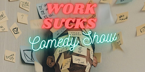 Imagem principal do evento The Work Sucks Comedy Show