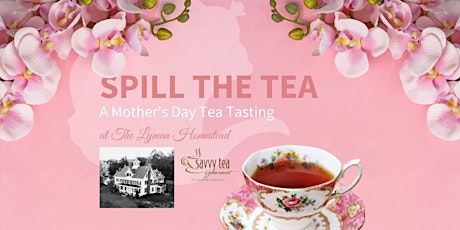 Spill the Tea - A Mother's Day Tea Tasting at The Lyman Homestead