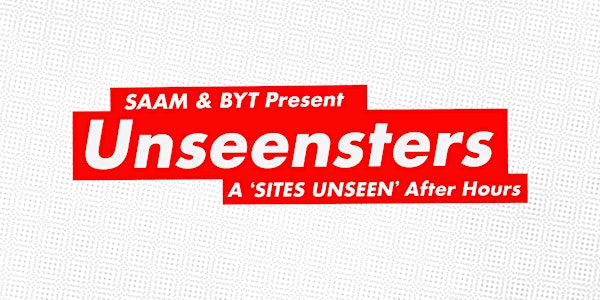 SAAM & BYT Present: Unseensters