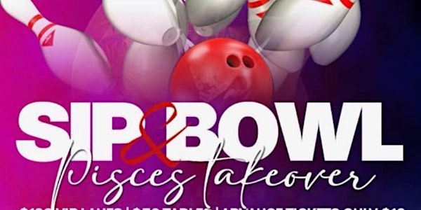 Sip & Bowl -Pisces Takeover