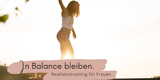 Starke Frauen! - Resilienztraining für mehr Balance und Leichtigkeit
