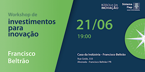 Workshop de investimentos para inovação na indústria - Francisco Beltrão