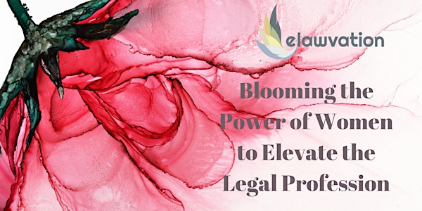 Blooming the Power of Women to Elevate the Legal Profession