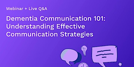 Dementia Communication 101:Understanding Effective Communication Strategies