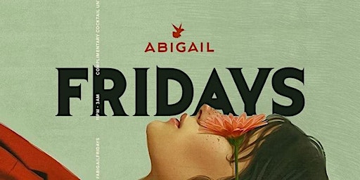 ABIGAIL FRIDAYS || OPEN BAR + VIP RSVP || ABIGAIL DC || #ABIGAILFRIDAYS primary image