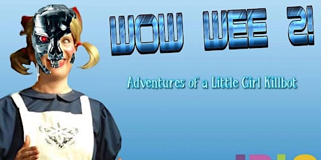 IRTE Presents: Wow Wee 2! Adventures of a Little Girl Killbot primary image