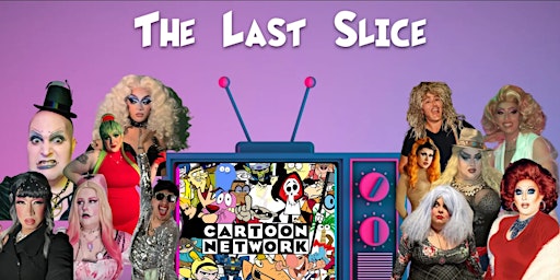 The Last Slice Monthly Themed Drag Show