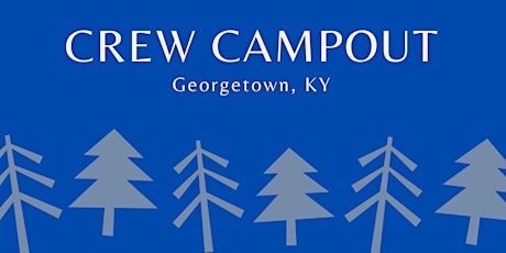 Crew Campout - Georgetown, KY