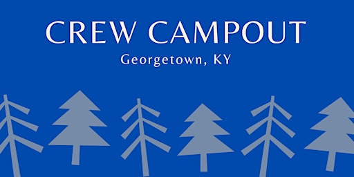 Crew Campout - Georgetown, KY primary image