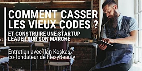 Image principale de COMMENT CASSER LES VIEUX CODES ? ENTRETIEN AVEC ILAN KOSKAS, CO-FONDATEUR DE FLEXYBEAUTY 