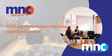 Health and Wellbeing Business Networking with MNC at The Chapel Horsham primary image