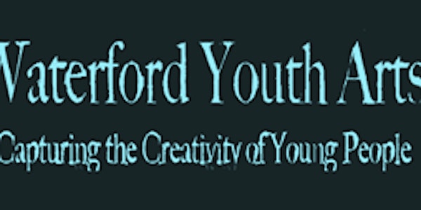 April 2023 Waterford Youth Arts - Youth Drama Workshops for (12 -14 yrs)