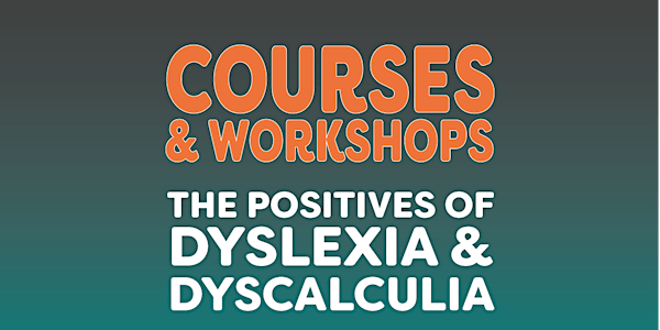 The Positives of Dyslexia & Dyscalculia (1 Day Session)