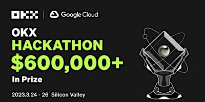 OKX Hackathon - March 2023 24th - 26th $600,000 Prizes