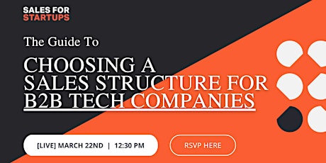 [Workshop] The Guide To Choosing A Sales Structure For B2B Tech Companies