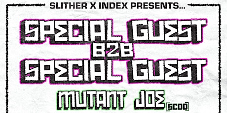 Index x Slither: Special Guest b2b Special Guest