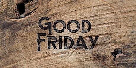 GOOD FRIDAY SERVICES 2024 - 6:00 & 7:30 PM