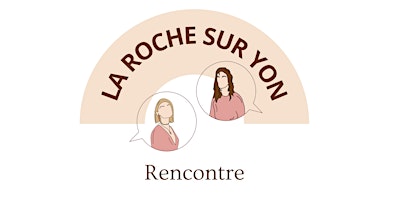 RENCONTRE – LA ROCHE SUR YON