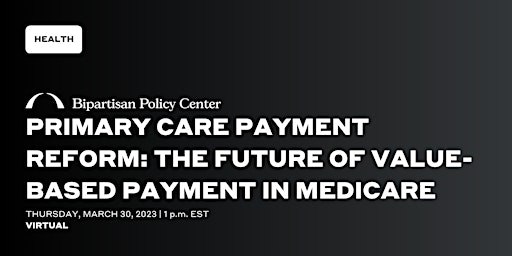 Primary Care Payment Reform: The Future of Value-based Payment in Medicare