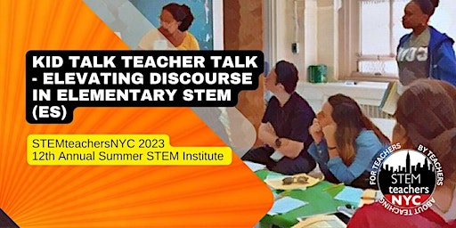 Imagen principal de Kid Talk Teacher Talk (KT3) - Elevating Student Discourse in STEM (ES/MS)