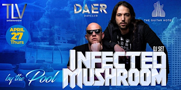 Infected Mushroom by the POOL April 27