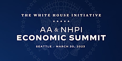 White House Initiative AA and NHPI Economic Summit - Seattle