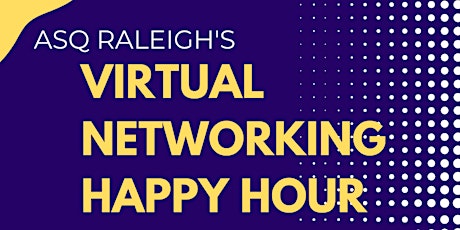 ASQ Raleigh's March Virtual Networking Happy Hour!
