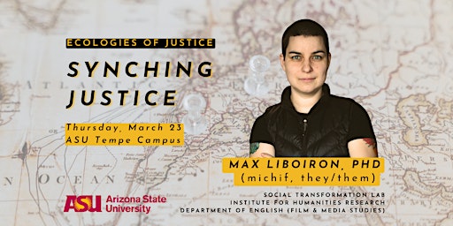 Ecologies of Justice: Synching Justice featuring Max Liboiron, PhD