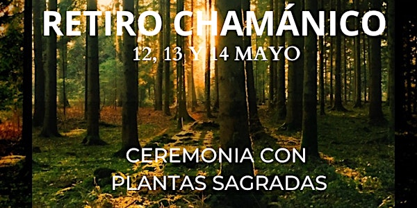 Retiro Chamánico con Ceremonia de Plantas Sagradas