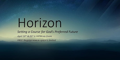Horizon - Setting a Course for God's Preferred Future