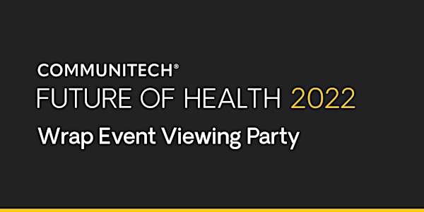 Future of Health 2022 Wrap Event Viewing Party