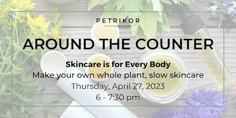 Skincare is for Every Body - Make your own whole plant, slow skincare