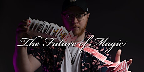 The Future of Magic (A 21+ 4/20 Experience)