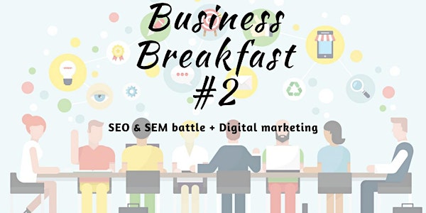 Business Breakfast #2- SEO vs SEM