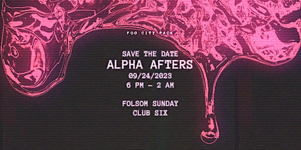 Fog City Pack presents: ALPHA Afters w/ Jason Kendig and more TBA!